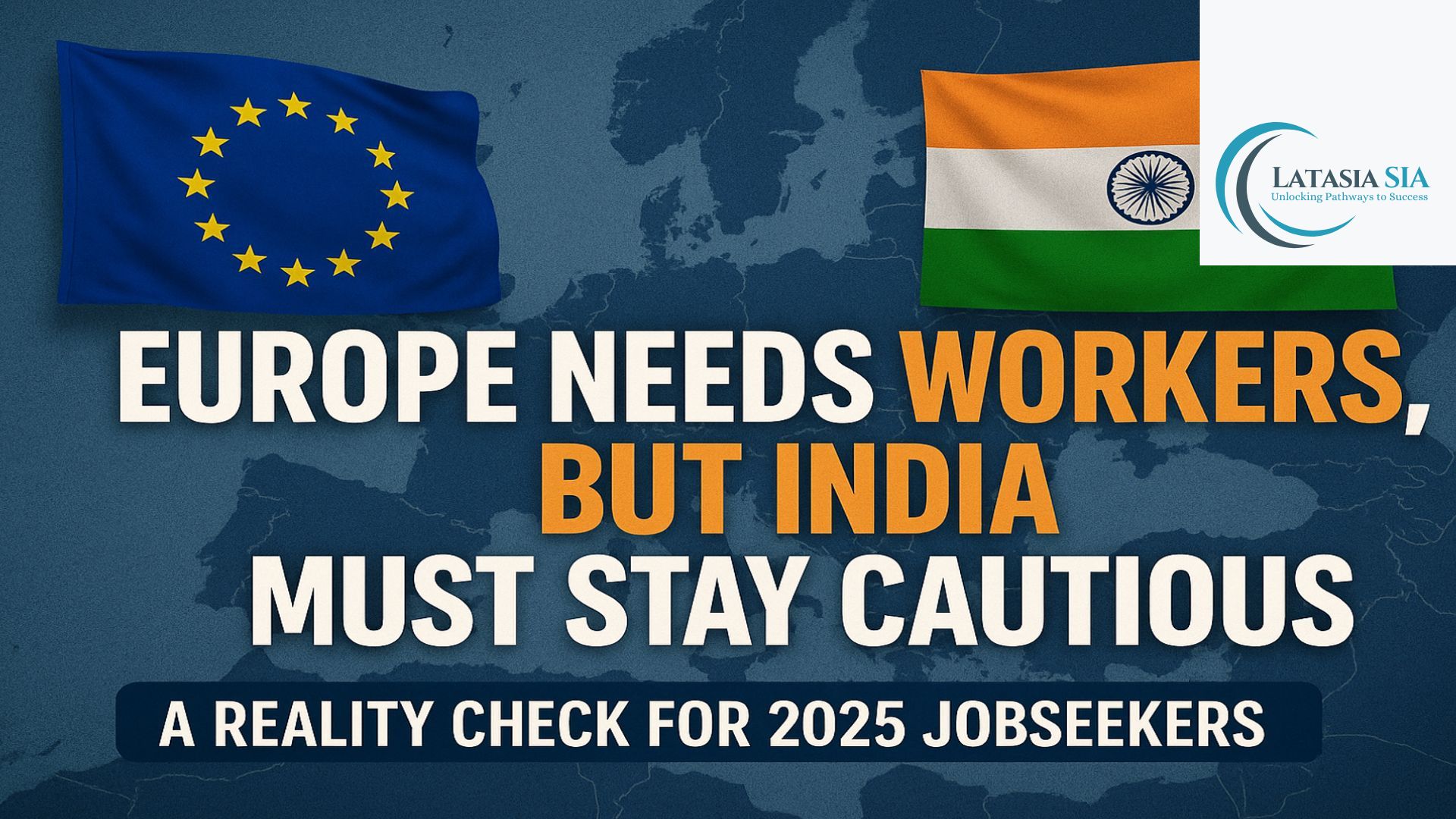 Europe Needs Workers, But India Must Stay Cautious: A Reality Check for 2025 Jobseekers
